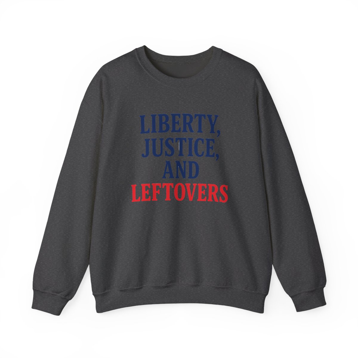 Liberty Justice Leftovers Text Sweatshirt - Official Crewnecks merchandise
